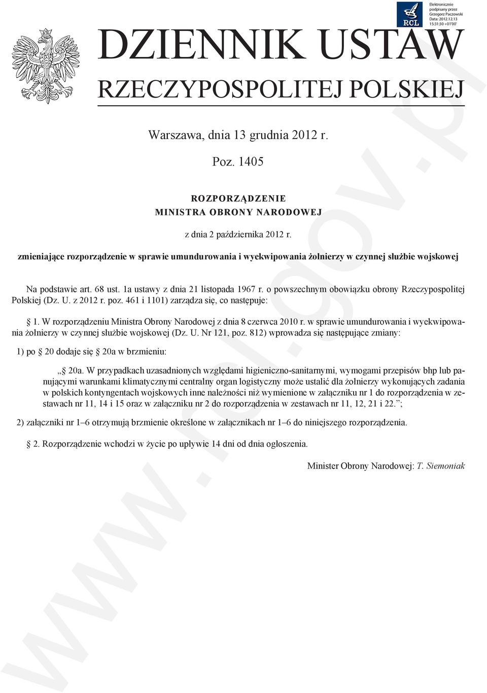 zmieniające rozporządzenie w sprawie umundurowania i wyekwipowania żołnierzy w czynnej służbie wojskowej Na podstawie art. 68 ust. 1a ustawy z dnia 21 listopada 1967 r.