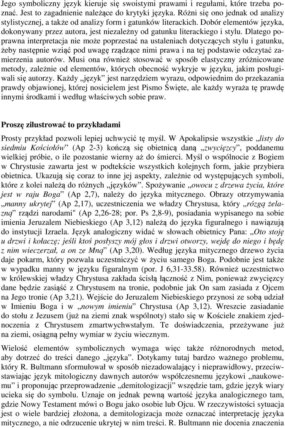Dlatego poprawna interpretacja nie może poprzestać na ustaleniach dotyczących stylu i gatunku, żeby następnie wziąć pod uwagę rządzące nimi prawa i na tej podstawie odczytać zamierzenia autorów.