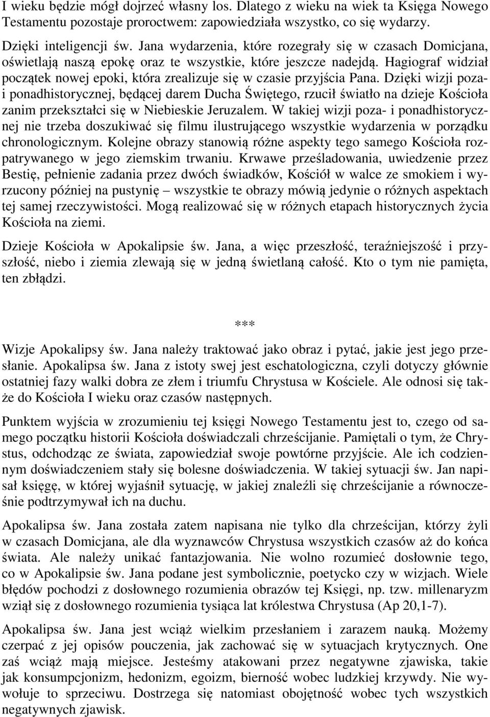 Hagiograf widział początek nowej epoki, która zrealizuje się w czasie przyjścia Pana.