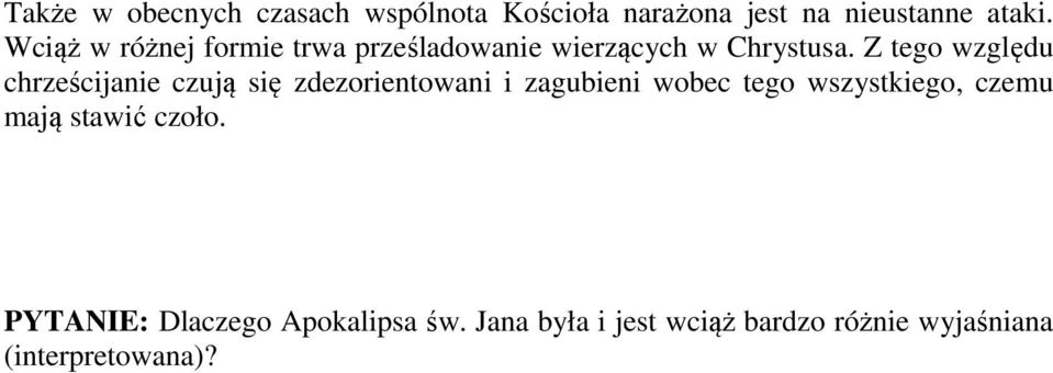 Z tego względu chrześcijanie czują się zdezorientowani i zagubieni wobec tego