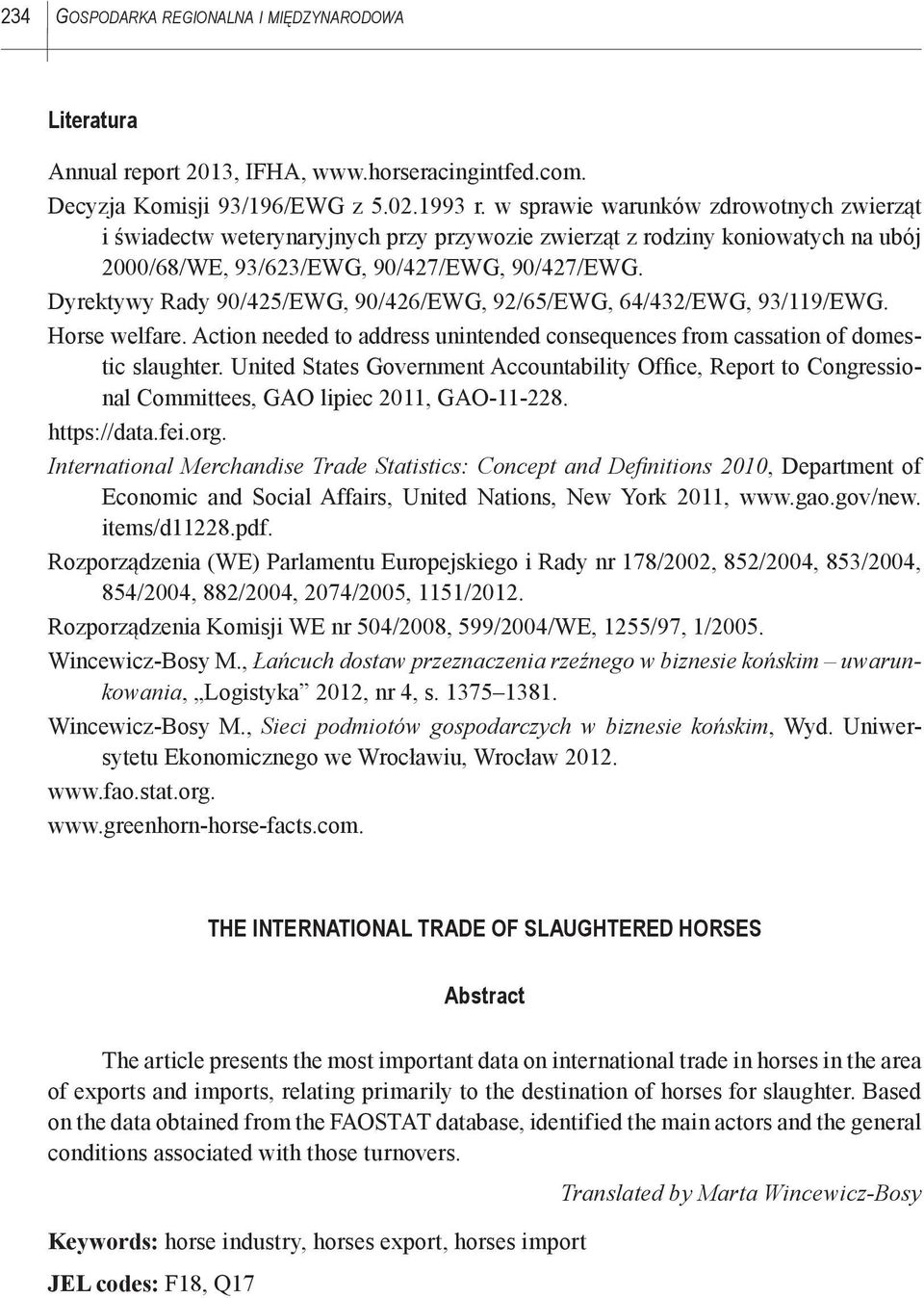 Dyrektywy Rady 90/425/EWG, 90/426/EWG, 92/65/EWG, 64/432/EWG, 93/119/EWG. Horse welfare. Action needed to address unintended consequences from cassation of domestic slaughter.