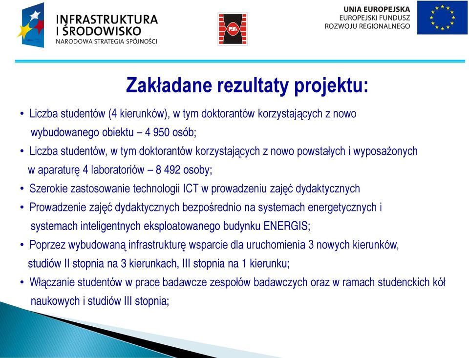 dydaktycznych bezpośrednio na systemach energetycznych i systemach inteligentnych eksploatowanego budynku ENERGIS; Poprzez wybudowaną infrastrukturę wsparcie dla uruchomienia 3