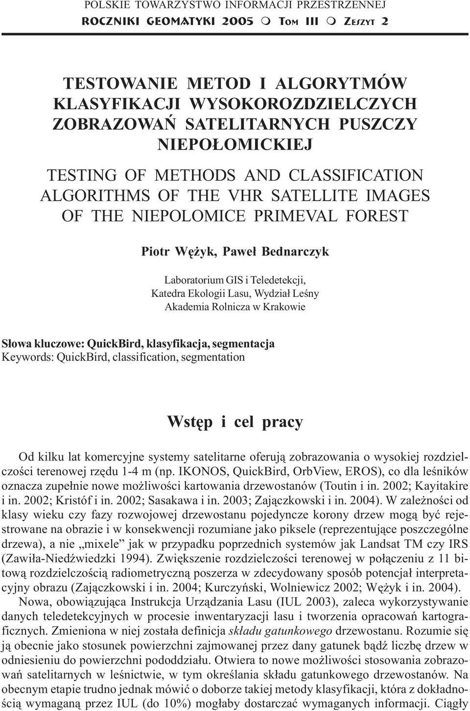 ALGORITHMS OF THE VHR SATELLITE IMAGES OF THE NIEPOLOMICE PRIMEVAL FOREST Piotr Wê yk, Pawe³ Bednarczyk Laboratorium GIS i Teledetekcji, Katedra Ekologii Lasu, Wydzia³ Leœny Akademia Rolnicza w