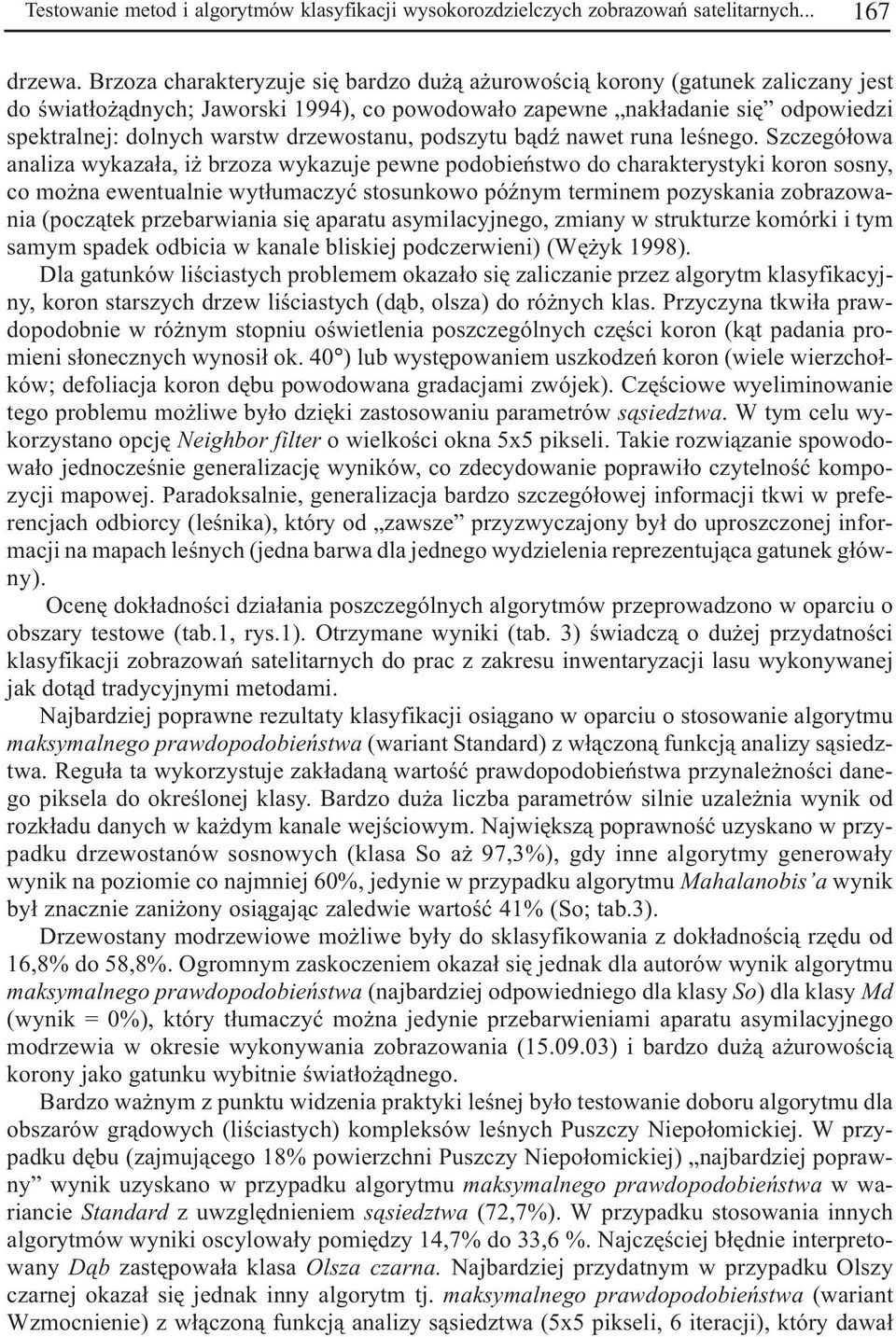 drzewostanu, podszytu b¹dÿ nawet runa leœnego.