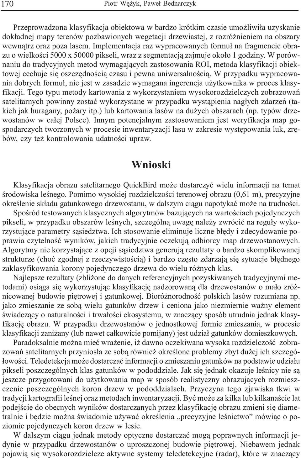 W porównaniu do tradycyjnych metod wymagaj¹cych zastosowania ROI, metoda klasyfikacji obiektowej cechuje siê oszczêdnoœci¹ czasu i pewna uniwersalnoœci¹.