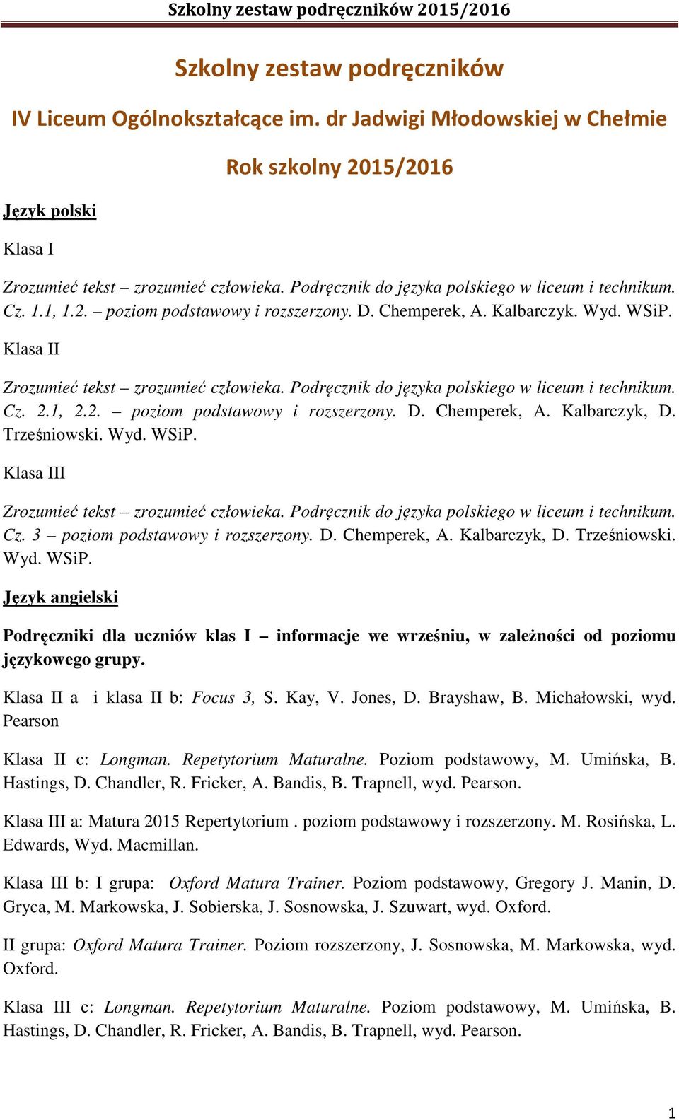 Podręcznik do języka polskiego w liceum i technikum. Cz. 2.1, 2.2. poziom podstawowy i rozszerzony. D. Chemperek, A. Kalbarczyk, D. Trześniowski. Wyd. WSiP. II Zrozumieć tekst zrozumieć człowieka.