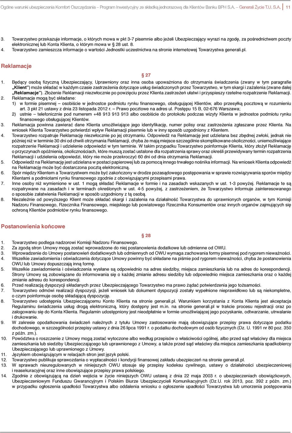 Towarzystwo zamieszcza informacje o wartości Jednostki uczestnictwa na stronie internetowej Towarzystwa generali.pl. Reklamacje 27 1.