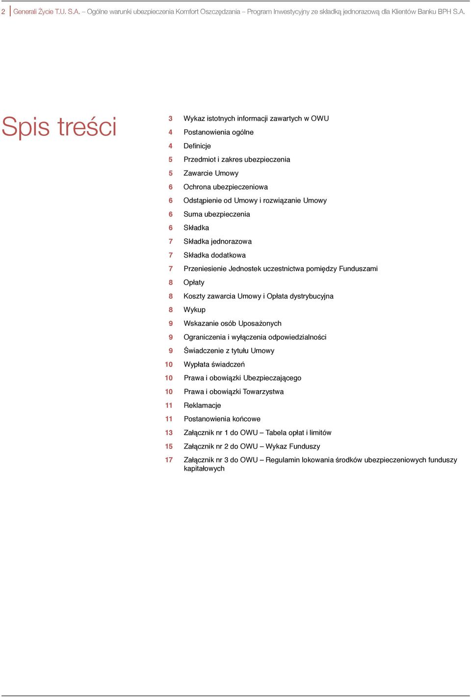 Spis treści 3 Wykaz istotnych informacji zawartych w OWU 4 Postanowienia ogólne 4 Definicje 5 Przedmiot i zakres ubezpieczenia 5 Zawarcie Umowy 6 Ochrona ubezpieczeniowa 6 Odstąpienie od Umowy i