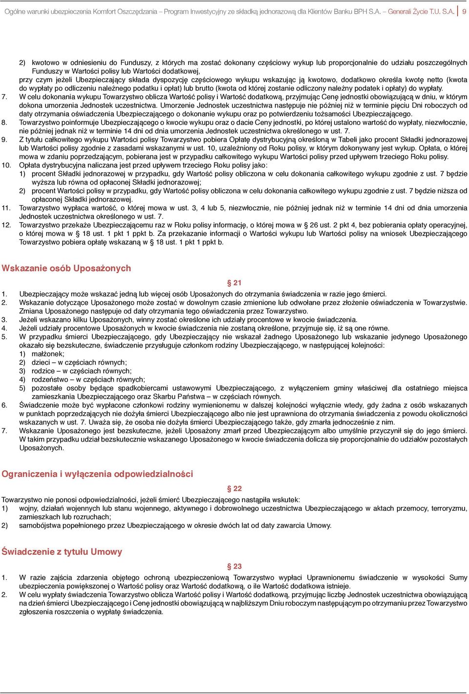 9 2) kwotowo w odniesieniu do Funduszy, z których ma zostać dokonany częściowy wykup lub proporcjonalnie do udziału poszczególnych Funduszy w Wartości polisy lub Wartości dodatkowej, przy czym jeżeli