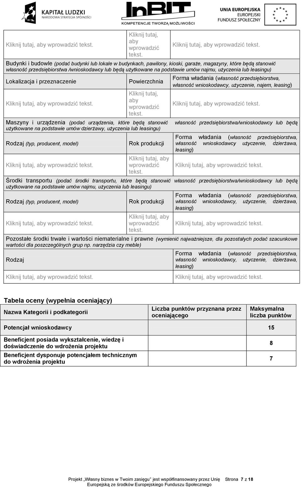 (typ, producent, model) Rok produkcji Forma władania (własność przedsiębiorstwa, własność wnioskodawcy, użyczenie, najem, leasing) własność przedsiębiorstwa/wnioskodawcy lub będą Forma władania