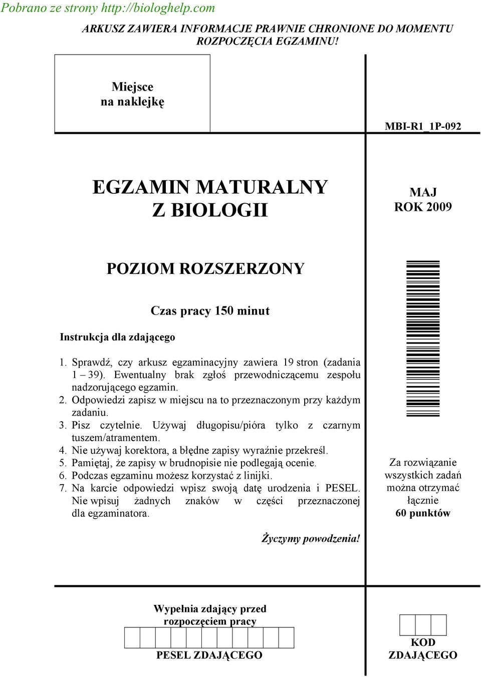Sprawdź, czy arkusz egzaminacyjny zawiera 19 stron (zadania 1 39). Ewentualny brak zgłoś przewodniczącemu zespołu nadzorującego egzamin. 2.
