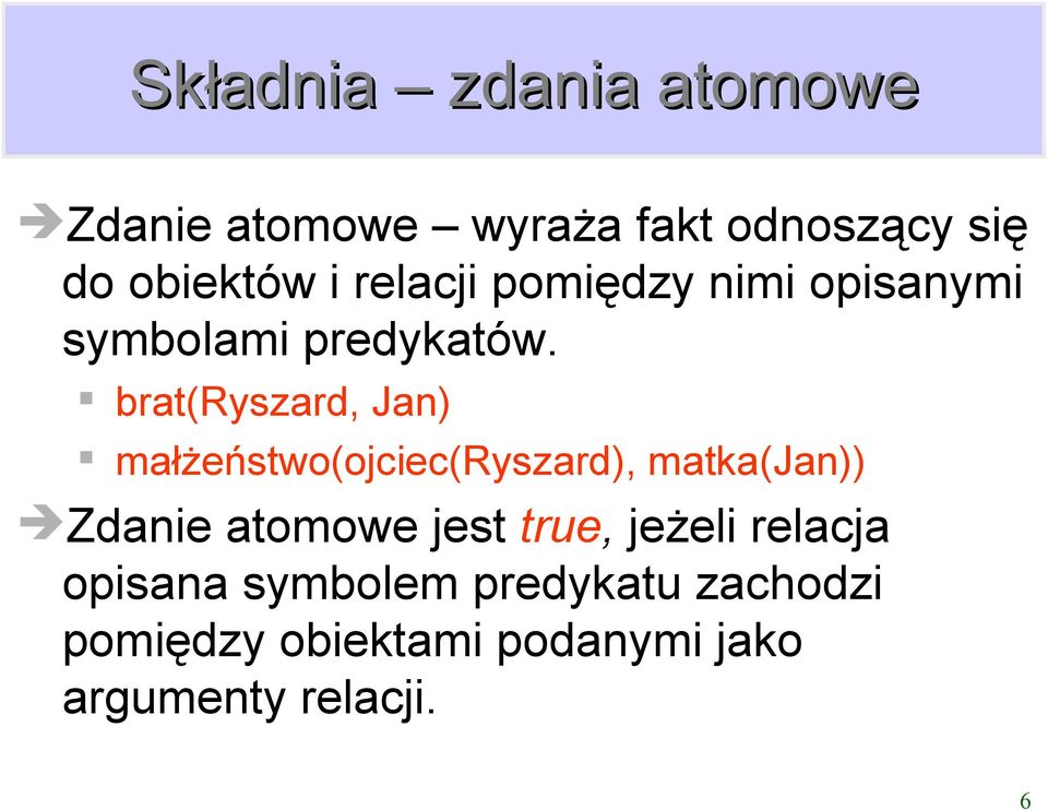 bratryszard Jan małżeństwoojciecryszard matkajan Zdanie atomowe jest true