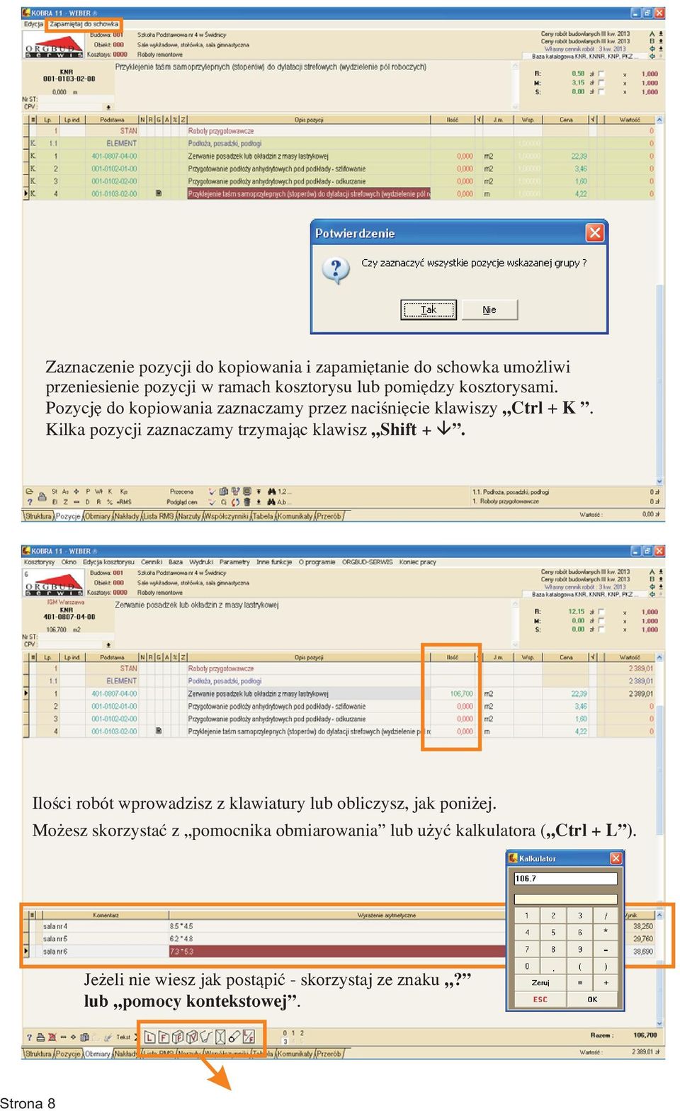 Kilka pozycji zaznaczamy trzymaj¹c klawisz Shift +. Iloœci robót wprowadzisz z klawiatury lub obliczysz, jak poni ej.