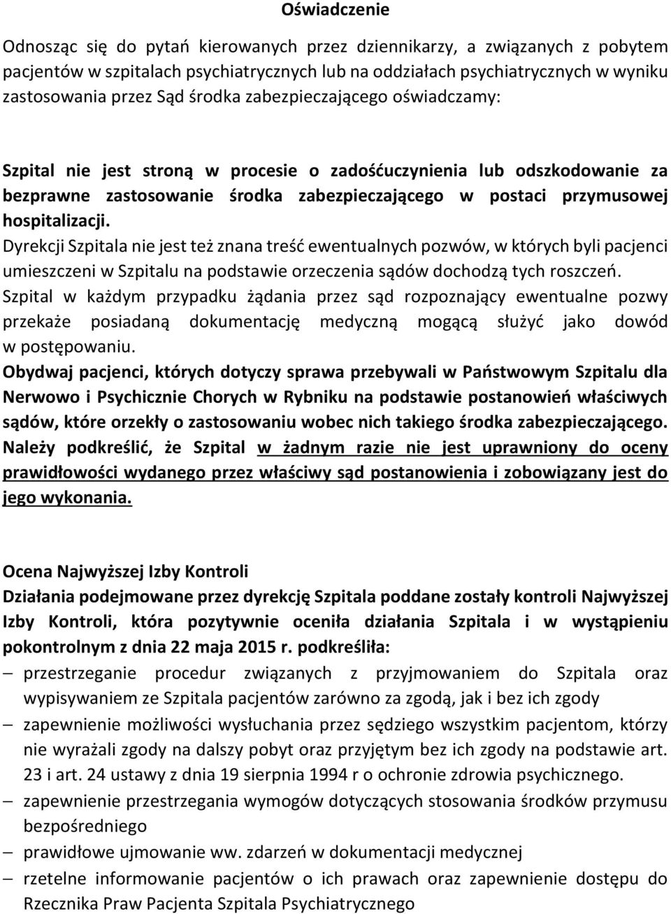 Dyrekcji Szpitala nie jest też znana treść ewentualnych pozwów, w których byli pacjenci umieszczeni w Szpitalu na podstawie orzeczenia sądów dochodzą tych roszczeń.