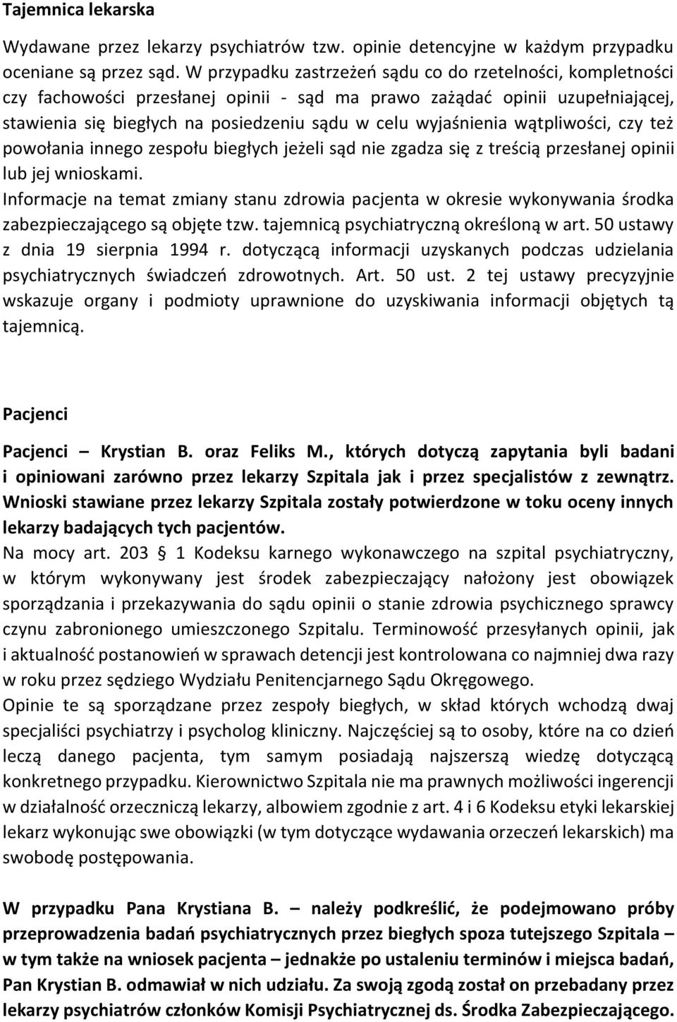 wyjaśnienia wątpliwości, czy też powołania innego zespołu biegłych jeżeli sąd nie zgadza się z treścią przesłanej opinii lub jej wnioskami.