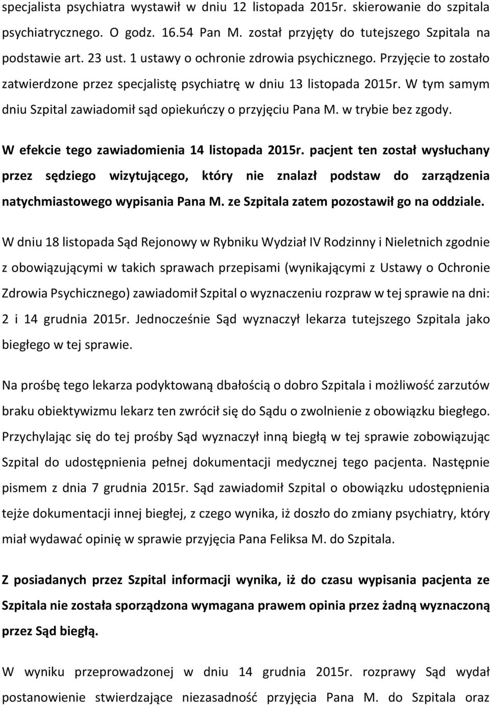 W tym samym dniu Szpital zawiadomił sąd opiekuńczy o przyjęciu Pana M. w trybie bez zgody. W efekcie tego zawiadomienia 14 listopada 2015r.