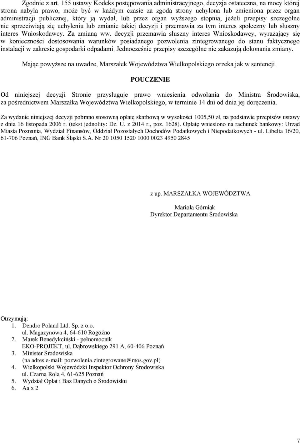 publicznej, który ją wydał, lub przez organ wyższego stopnia, jeżeli przepisy szczególne nie sprzeciwiają się uchyleniu lub zmianie takiej decyzji i przemawia za tym interes społeczny lub słuszny