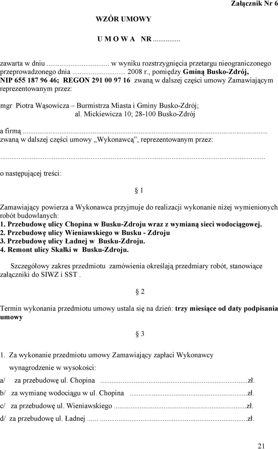 Mickiewicza 10; 28-100 Busko-Zdrój a firmą... zwaną w dalszej części umowy Wykonawcą, reprezentowanym przez:.