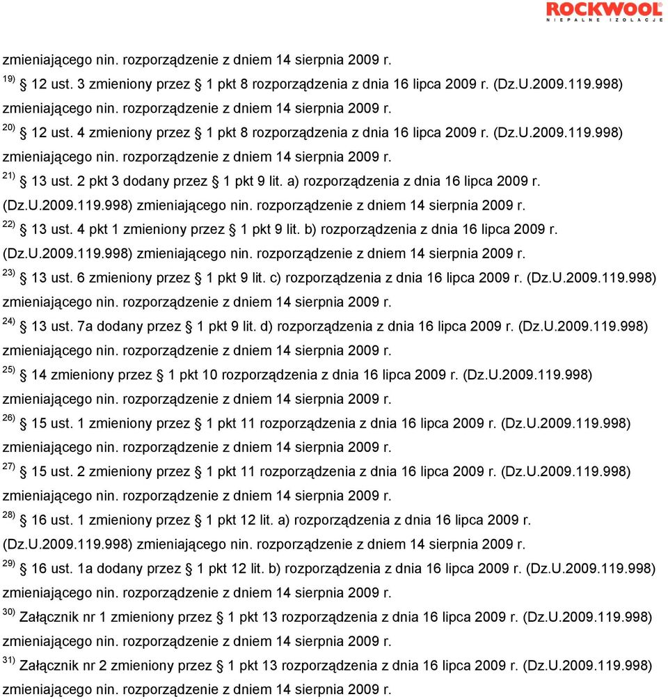 6 zmieniony przez 1 pkt 9 lit. c) rozporządzenia z dnia 16 lipca 2009 r. (Dz.U.2009.119.998) 24) 13 ust. 7a dodany przez 1 pkt 9 lit. d) rozporządzenia z dnia 16 lipca 2009 r. (Dz.U.2009.119.998) 25) 14 zmieniony przez 1 pkt 10 rozporządzenia z dnia 16 lipca 2009 r.