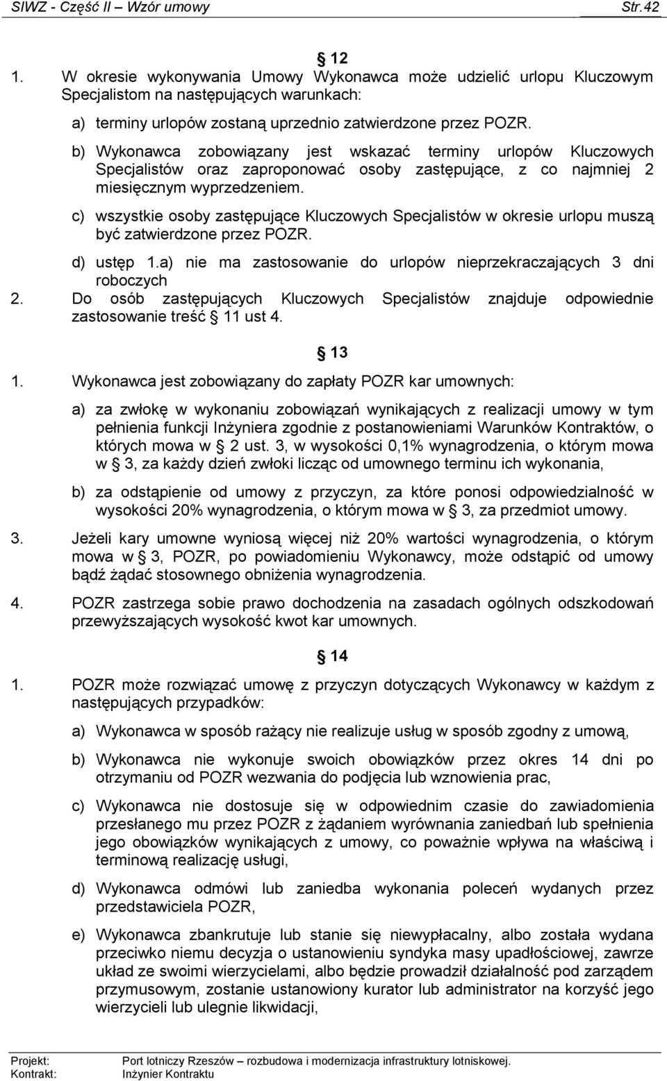 c) wszystkie osoby zastępujące Kluczowych Specjalistów w okresie urlopu muszą być zatwierdzone przez POZR. d) ustęp 1.a) nie ma zastosowanie do urlopów nieprzekraczających 3 dni roboczych 2.