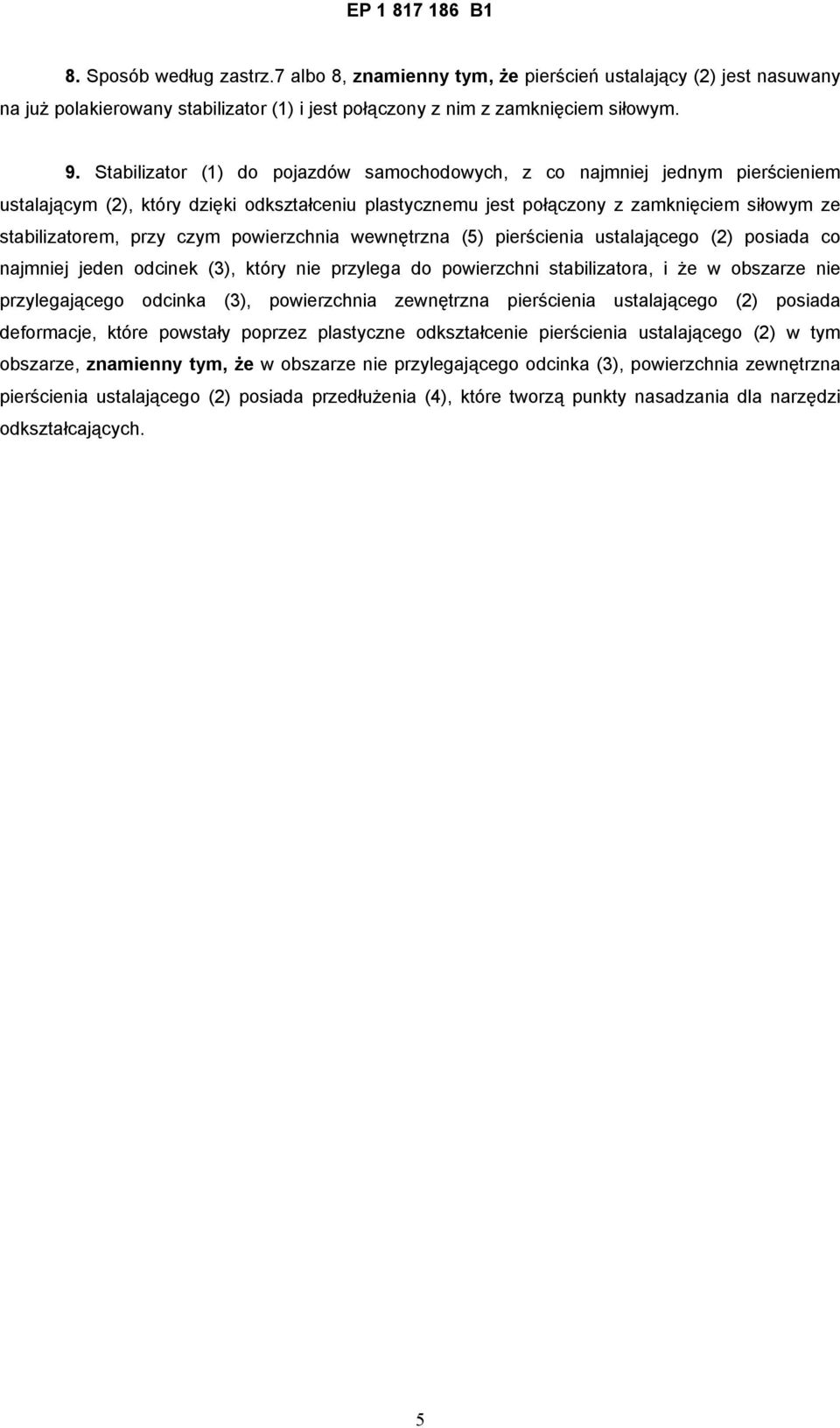 czym powierzchnia wewnętrzna (5) pierścienia ustalającego (2) posiada co najmniej jeden odcinek (3), który nie przylega do powierzchni stabilizatora, i że w obszarze nie przylegającego odcinka (3),