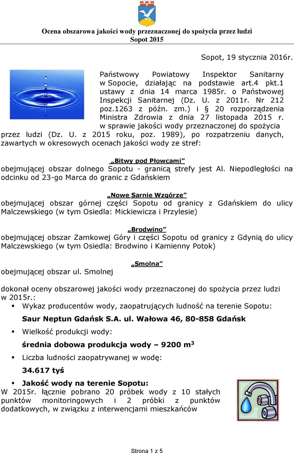 1989), po rozpatrzeniu danych, zawartych w okresowych ocenach jakości wody ze stref: Bitwy pod Płowcami obejmującej obszar dolnego Sopotu - granicą strefy jest Al.