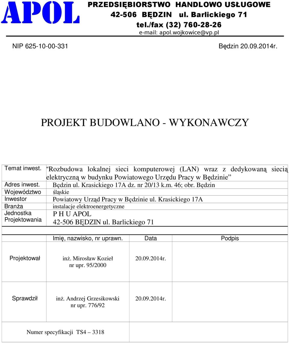 Województwo Inwestor Branża Jednostka Projektowania Rozbudowa lokalnej sieci komputerowej (LAN) wraz z dedykowaną siecią elektryczną w budynku Powiatowego Urzędu Pracy w Będzinie Będzin ul.
