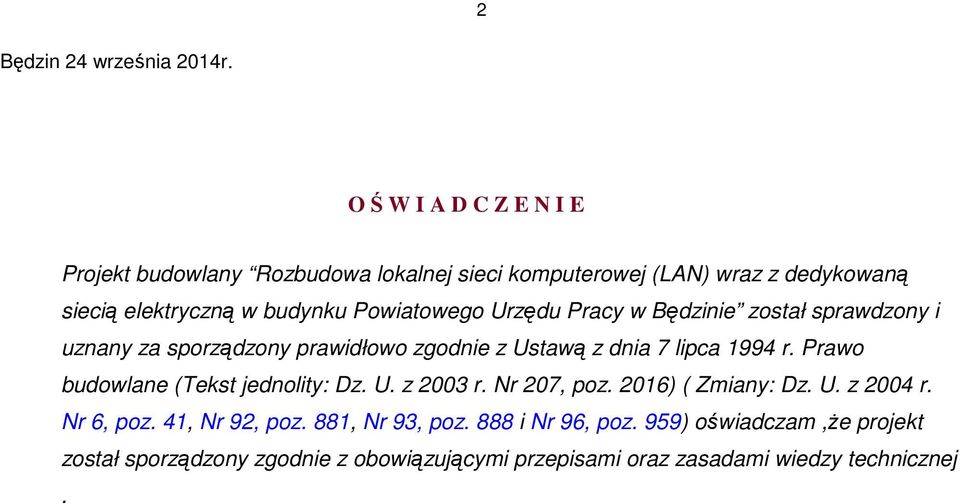 Powiatowego Urzędu Pracy w Będzinie został sprawdzony i uznany za sporządzony prawidłowo zgodnie z Ustawą z dnia 7 lipca 1994 r.