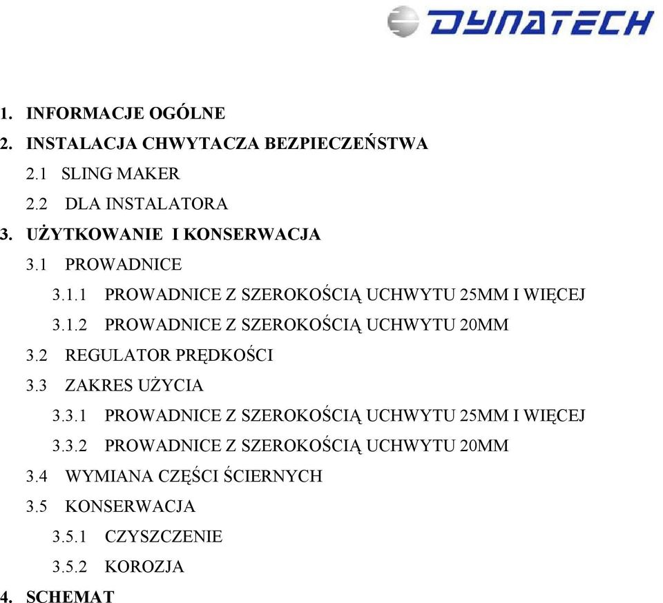 2 REGULATOR PRĘDKOŚCI 3.3 ZAKRES UŻYCIA 3.3.1 PROWADNICE Z SZEROKOŚCIĄ UCHWYTU 25MM I WIĘCEJ 3.3.2 PROWADNICE Z SZEROKOŚCIĄ UCHWYTU 20MM 3.