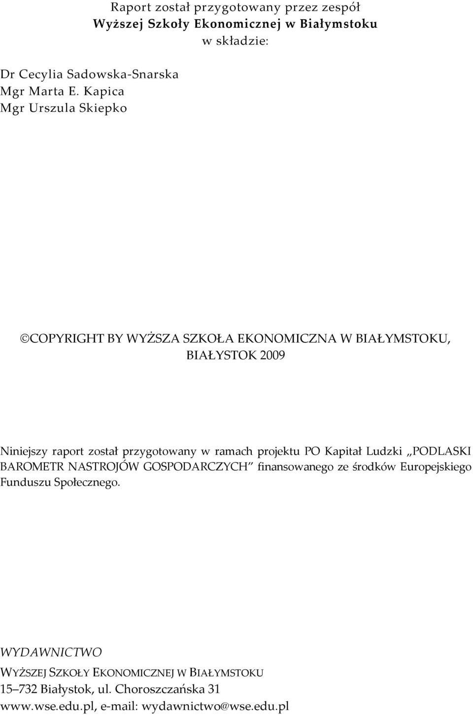 WYŻSZA SZKOŁA EKONOMICZNA W BIAŁYMSTOKU, BIAŁYSTOK 2009 Niniejszy raport został przygotowany w ramach projektu PO Kapitał Ludzki