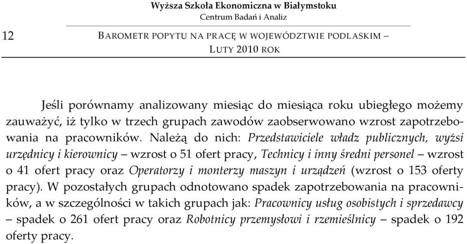 Należą do nich: Przedstawiciele władz publicznych, wyżsi urzędnicy i kierownicy wzrost o 51 ofert pracy, Technicy i inny średni personel wzrost o 41 ofert pracy oraz