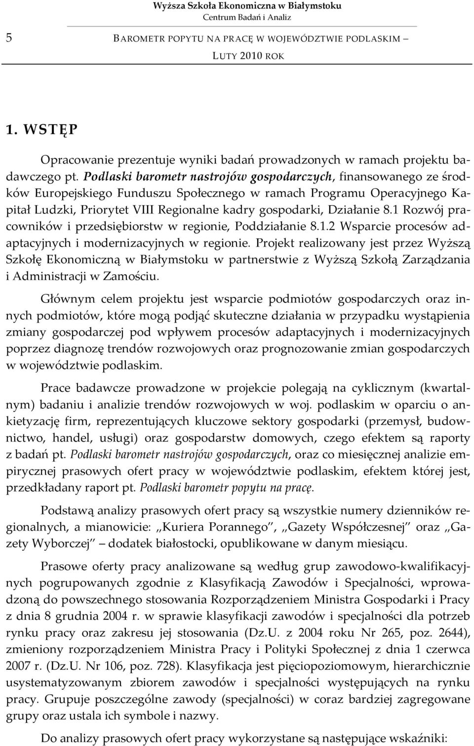 Działanie 8.1 Rozwój pracowników i przedsiębiorstw w regionie, Poddziałanie 8.1.2 Wsparcie procesów adaptacyjnych i modernizacyjnych w regionie.