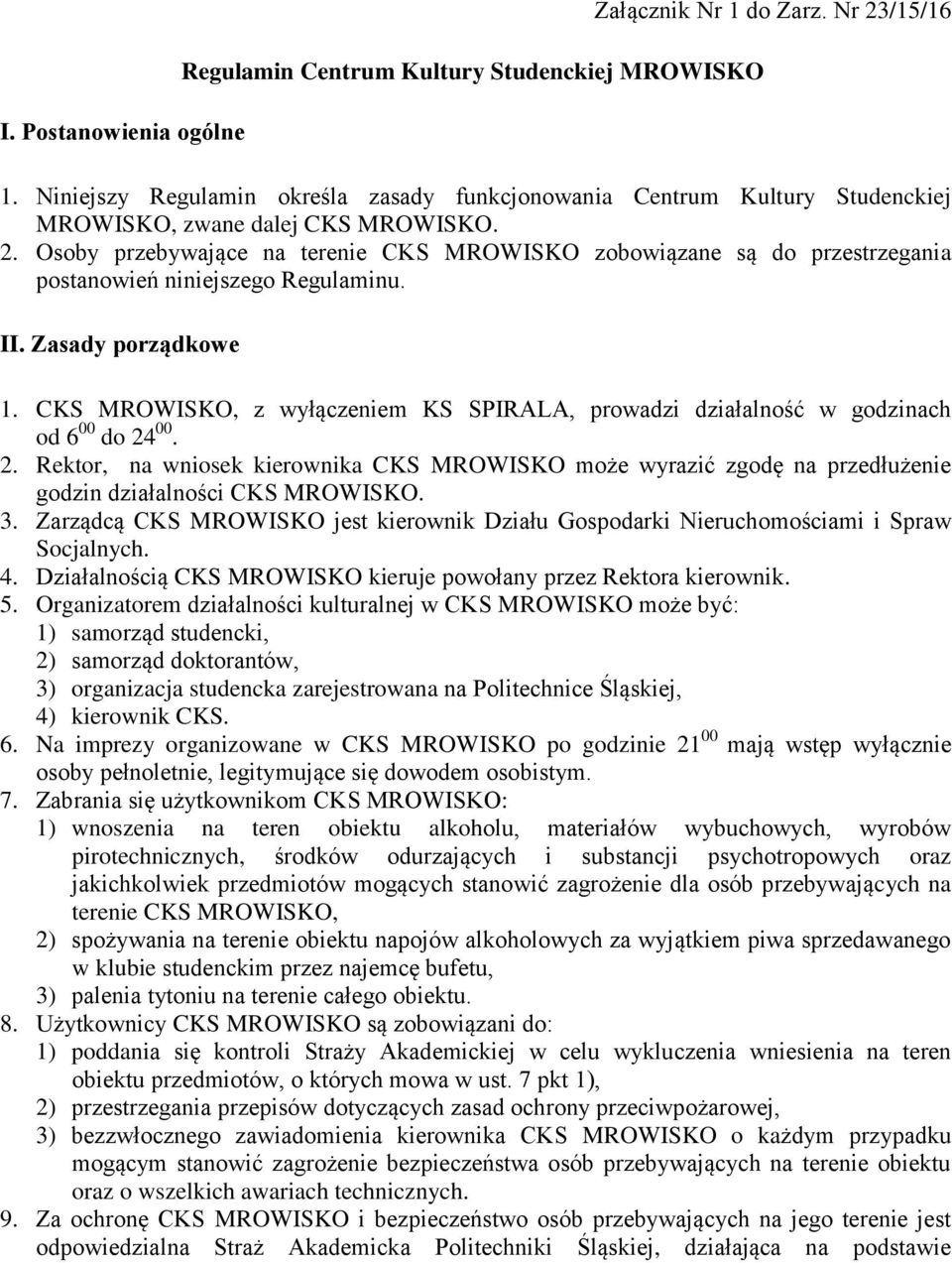 Osoby przebywające na terenie CKS MROWISKO zobowiązane są do przestrzegania postanowień niniejszego Regulaminu. II. Zasady porządkowe 1.