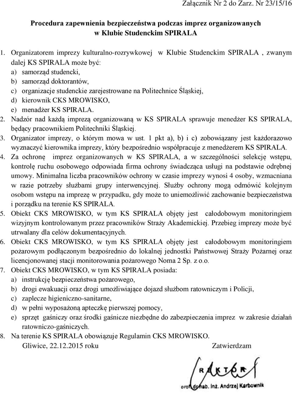 Politechnice Śląskiej, d) kierownik CKS MROWISKO, e) menadżer KS SPIRALA. 2. Nadzór nad każdą imprezą organizowaną w KS SPIRALA sprawuje menedżer KS SPIRALA, będący pracownikiem Politechniki Śląskiej.