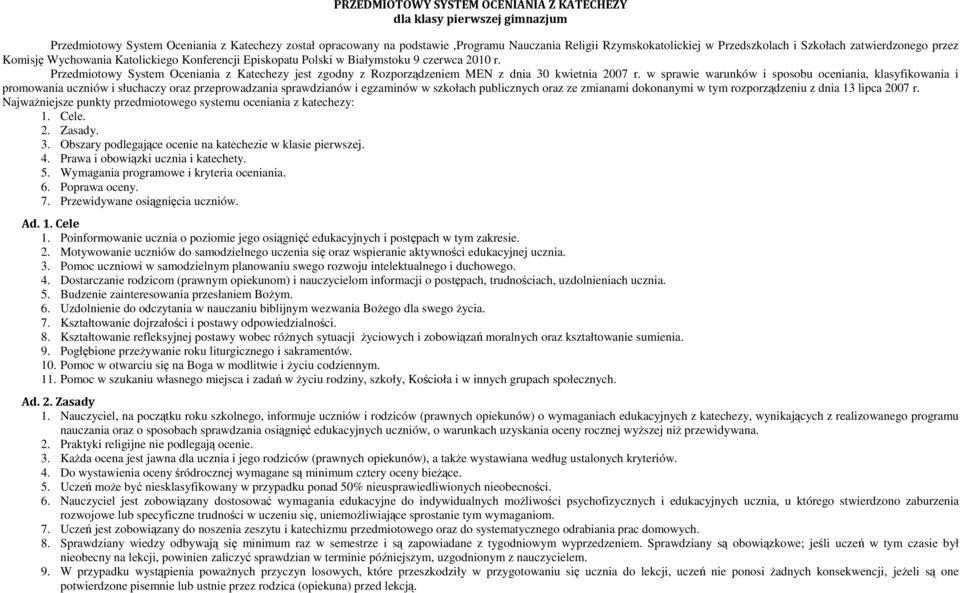 Przedmiotowy System Oceniania z Katechezy jest zgodny z Rozporządzeniem MEN z dnia 30 kwietnia 2007 r.