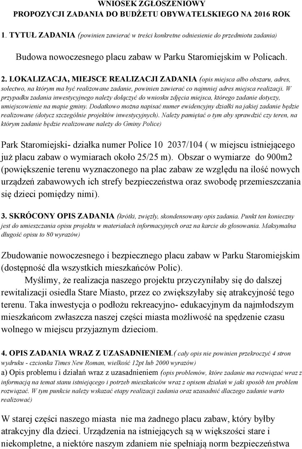 LOKALIZACJA, MIEJSCE REALIZACJI ZADANIA (opis miejsca albo obszaru, adres, sołectwo, na którym ma być realizowane zadanie, powinien zawierać co najmniej adres miejsca realizacji.