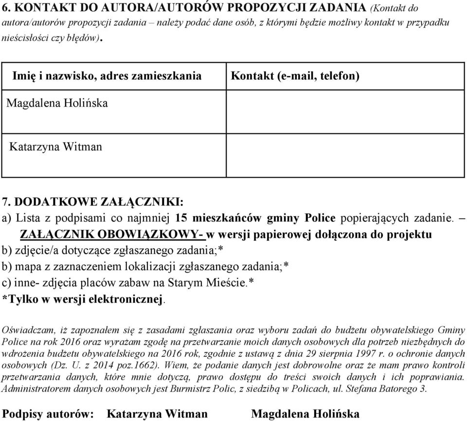 DODATKOWE ZAŁĄCZNIKI: a) Lista z podpisami co najmniej 15 mieszkańców gminy Police popierających zadanie.