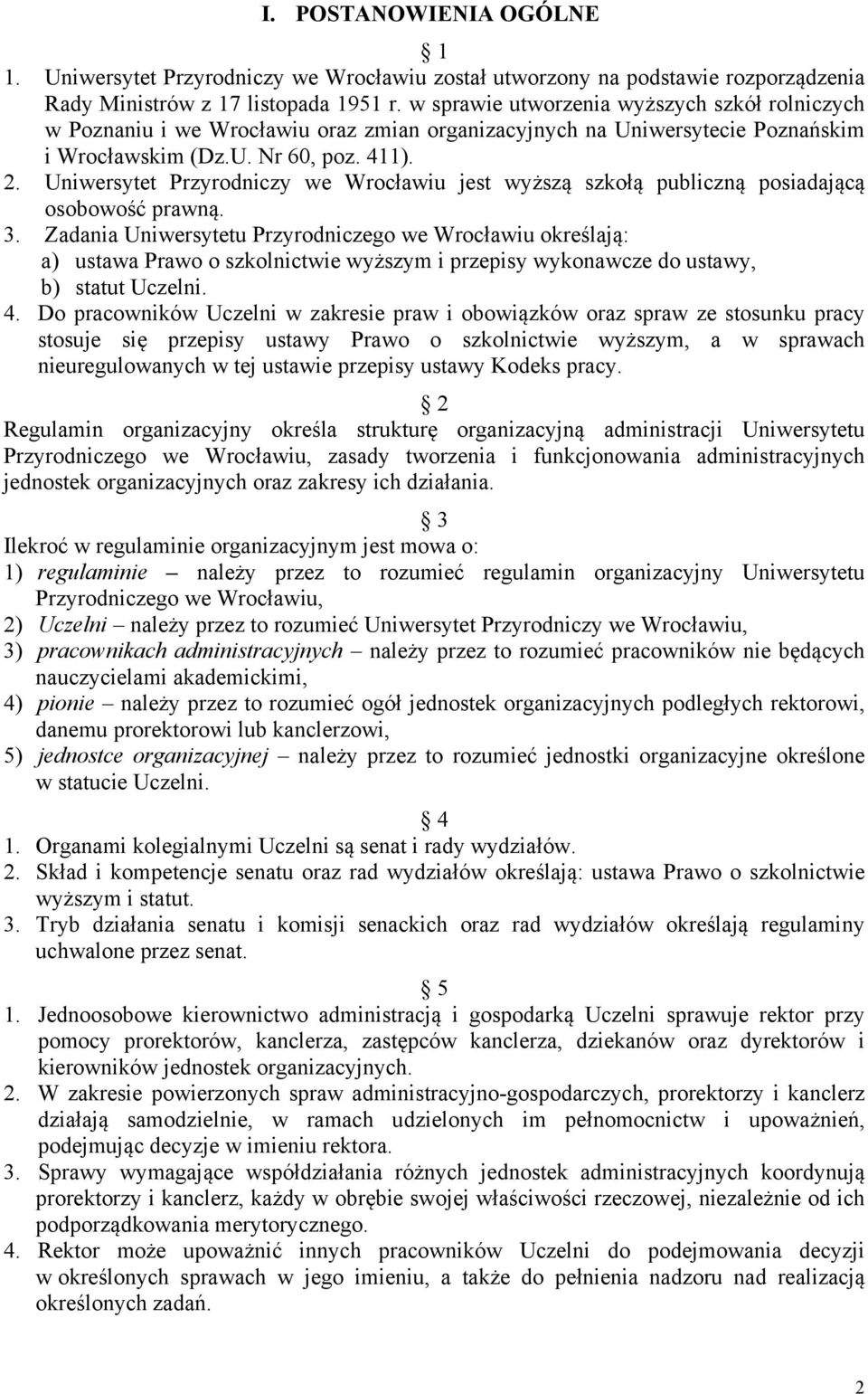 Uniwersytet Przyrodniczy we Wrocławiu jest wyższą szkołą publiczną posiadającą osobowość prawną. 3.