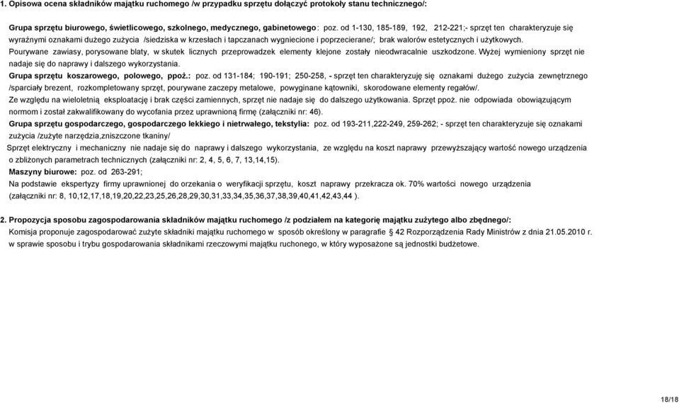 uŝytkowych. Pourywane zawiasy, porysowane blaty, w skutek licznych przeprowadzek elementy klejone zostały nieodwracalnie uszkodzone.