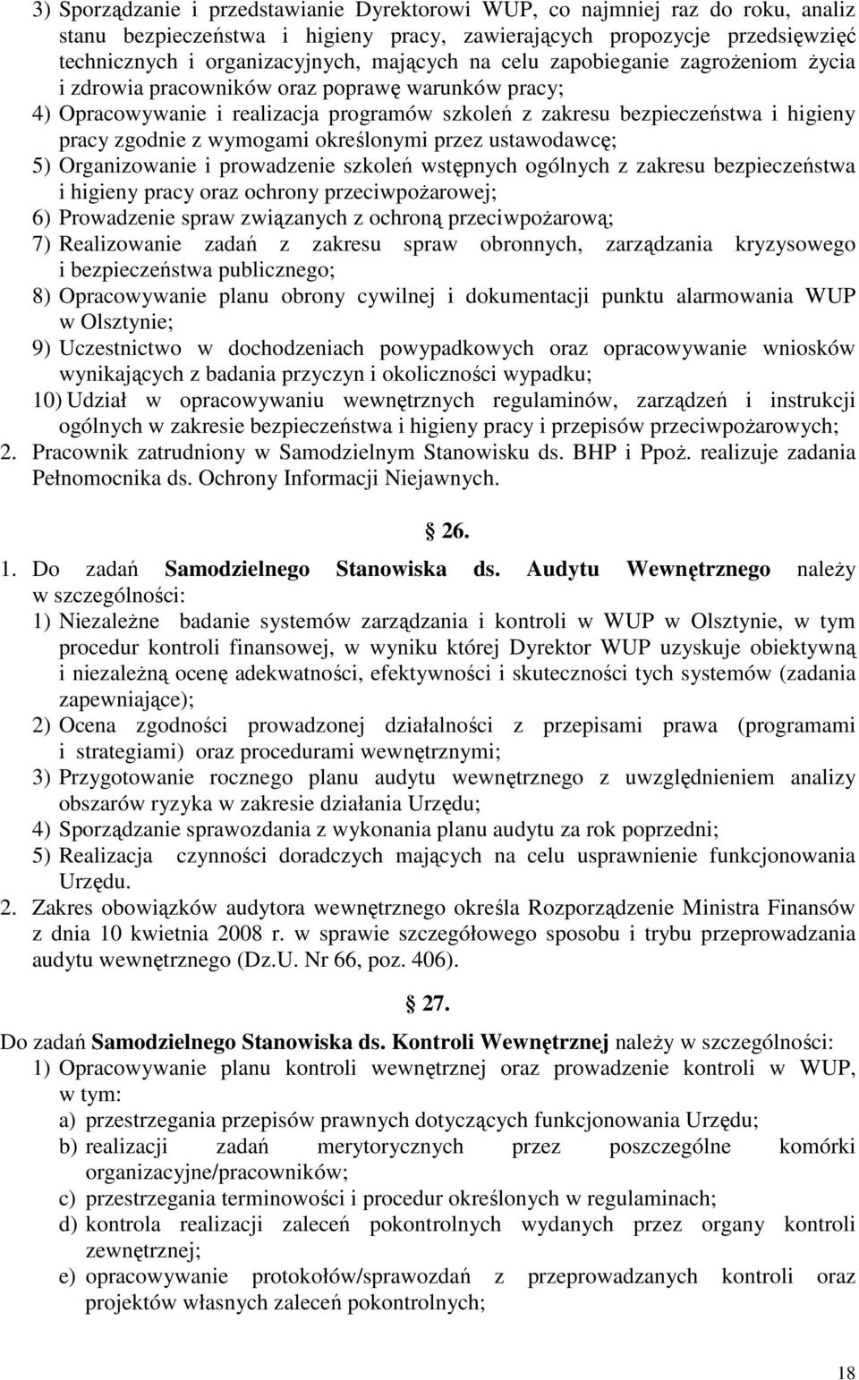 określonymi przez ustawodawcę; 5) Organizowanie i prowadzenie szkoleń wstępnych ogólnych z zakresu bezpieczeństwa i higieny pracy oraz ochrony przeciwpoŝarowej; 6) Prowadzenie spraw związanych z