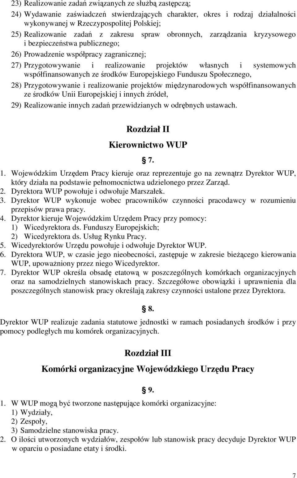 współfinansowanych ze środków Europejskiego Funduszu Społecznego, 28) Przygotowywanie i realizowanie projektów międzynarodowych współfinansowanych ze środków Unii Europejskiej i innych źródeł, 29)