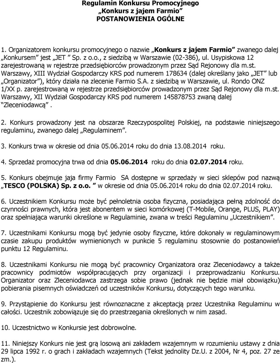 A. z siedzibą w Warszawie, ul. Rondo ONZ 1/XX p. zarejestrowaną w rejestrze przedsiębiorców prowadzonym przez Sąd Rejonowy dla m.st. Warszawy, XII Wydział Gospodarczy KRS pod numerem 145878753 zwaną dalej Zleceniodawcą.