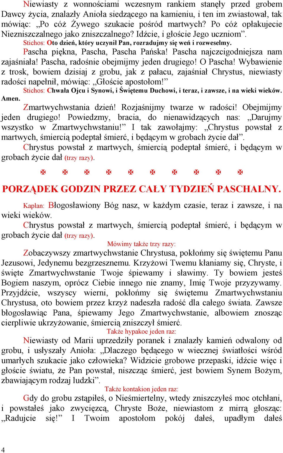 Pascha najczcigodniejsza nam zajaśniała! Pascha, radośnie obejmijmy jeden drugiego! O Pascha!
