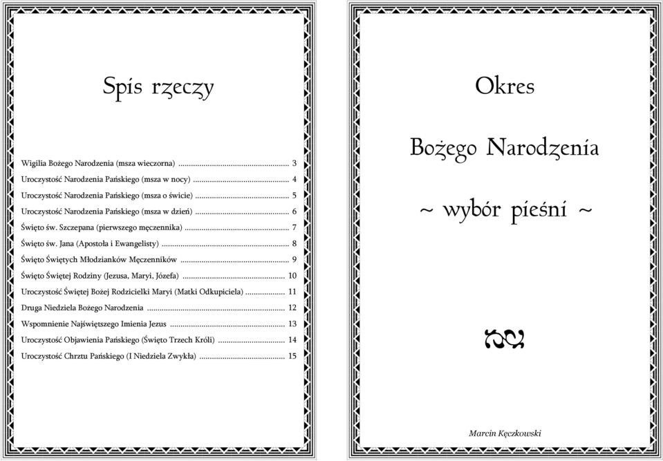 .. 8 Święto Świętych Młodzianków Męczenników... 9 Święto Świętej Rodziny (Jezusa, Maryi, Józefa)... 10 Uroczystość Świętej Bożej Rodzicielki Maryi (Matki Odkupiciela).