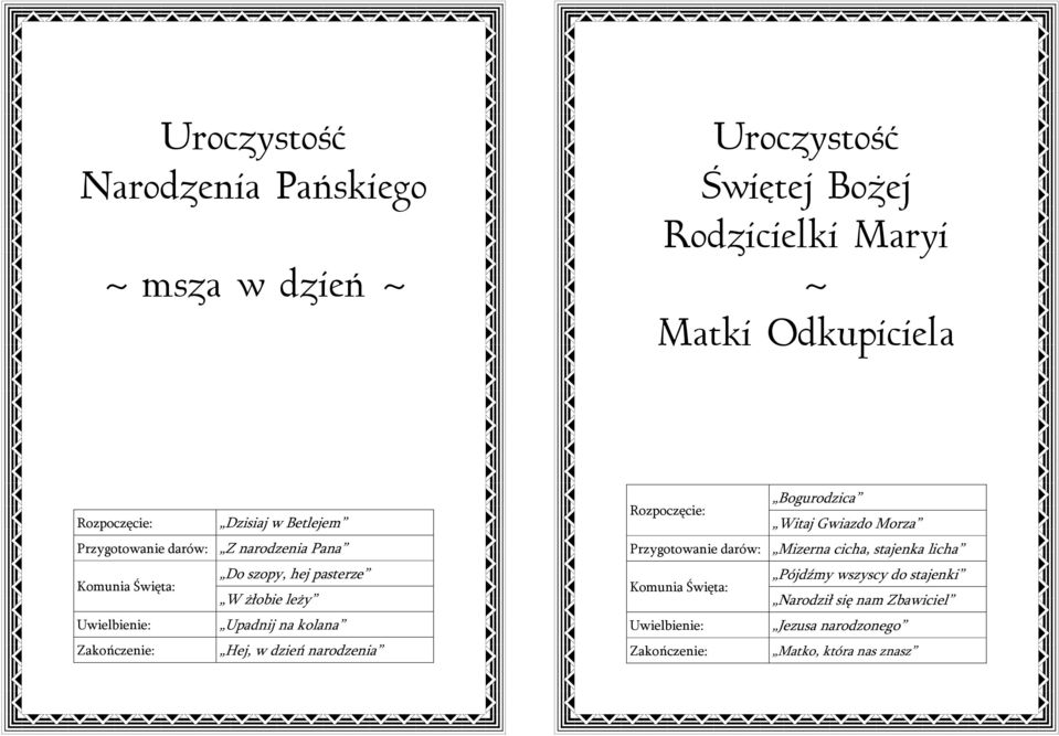 leży Upadnij na kolana Hej, w dzień narodzenia Bogurodzica Witaj Gwiazdo Morza Przygotowanie darów: