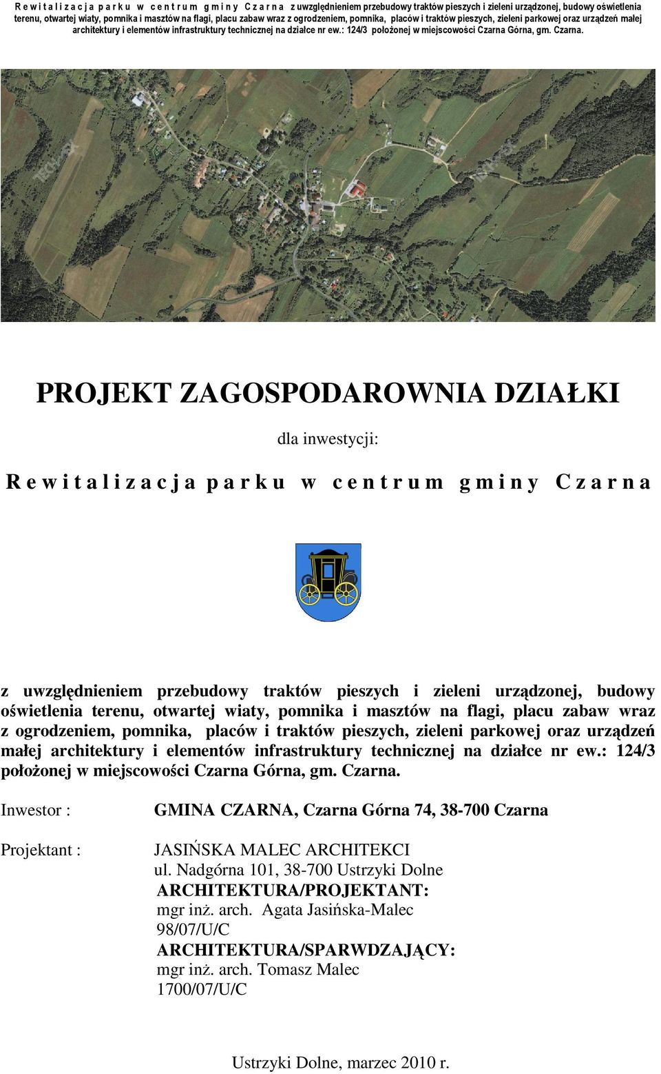 infrastruktury technicznej na działce nr ew.: 124/3 położonej w miejscowości Czarna Górna, gm. Czarna. Inwestor : Projektant : GMINA CZARNA, Czarna Górna 74, 38-700 Czarna JASIŃSKA MALEC ARCHITEKCI ul.