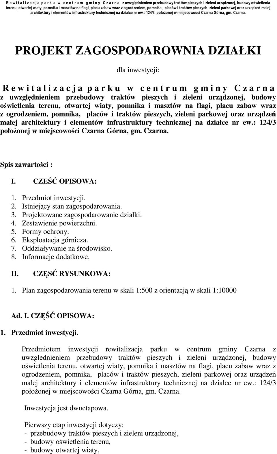 infrastruktury technicznej na działce nr ew.: 124/3 położonej w miejscowości Czarna Górna, gm. Czarna. Spis zawartości : I. CZEŚĆ OPISOWA: 1. Przedmiot inwestycji. 2. Istniejący stan zagospodarowania.