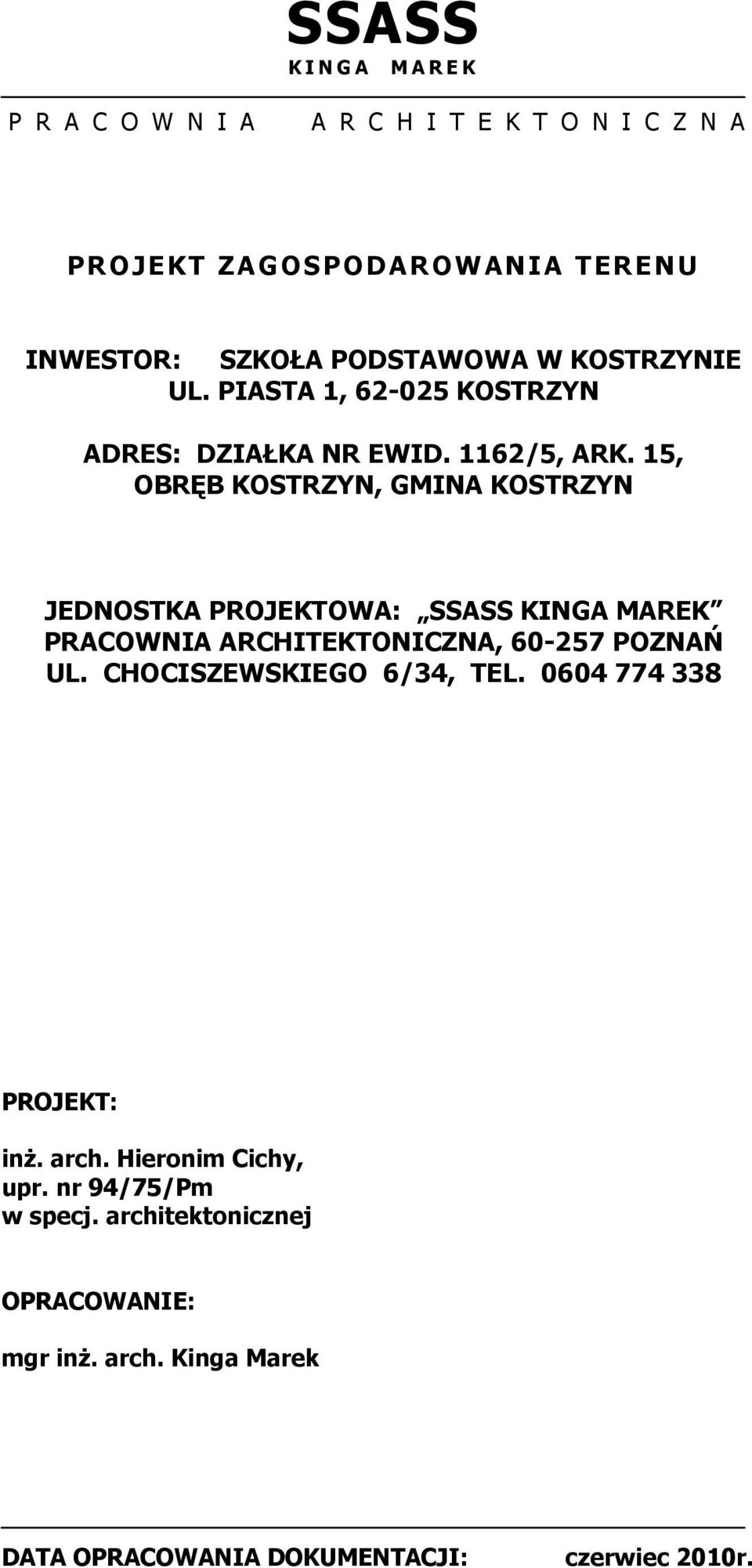 15, OBRĘB KOSTRZYN, GMINA KOSTRZYN JEDNOSTKA PROJEKTOWA: SSASS KINGA MAREK PRACOWNIA ARCHITEKTONICZNA, 60-257 POZNAŃ UL.