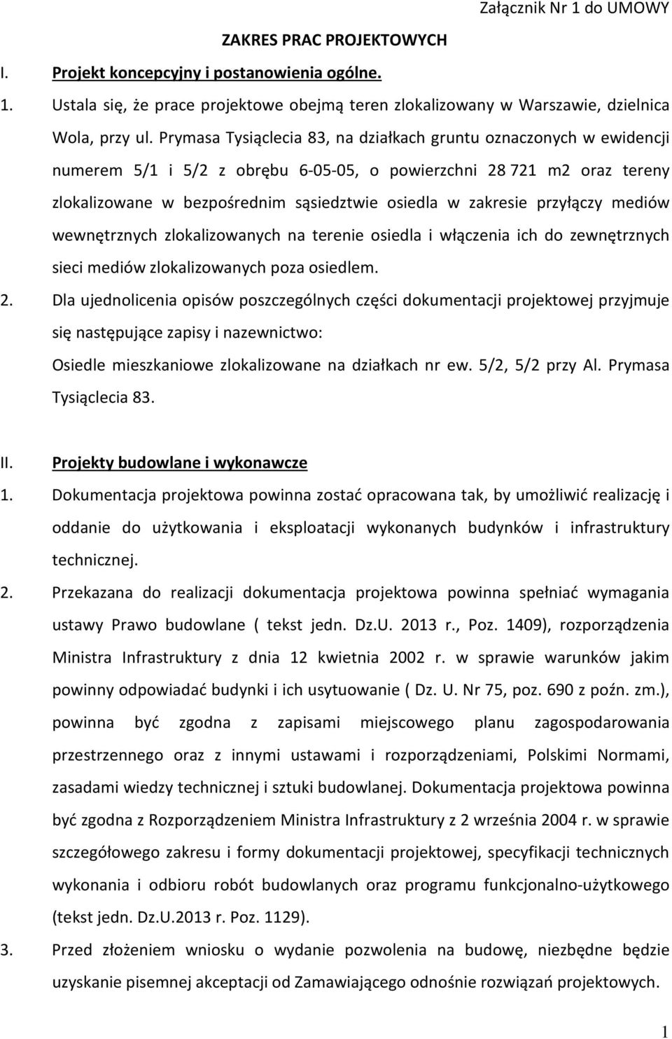 przyłączy mediów wewnętrznych zlokalizowanych na terenie osiedla i włączenia ich do zewnętrznych sieci mediów zlokalizowanych poza osiedlem. 2.