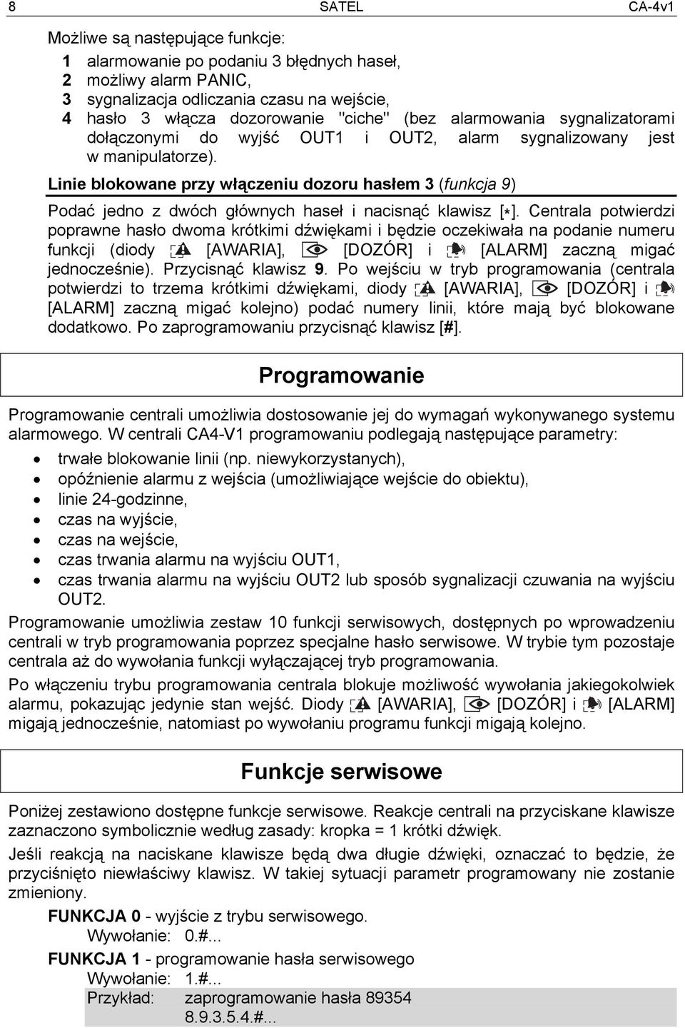 Linie blokowane przy włączeniu dozoru hasłem 3 (funkcja 9) Podać jedno z dwóch głównych haseł i nacisnąć klawisz [ * ].